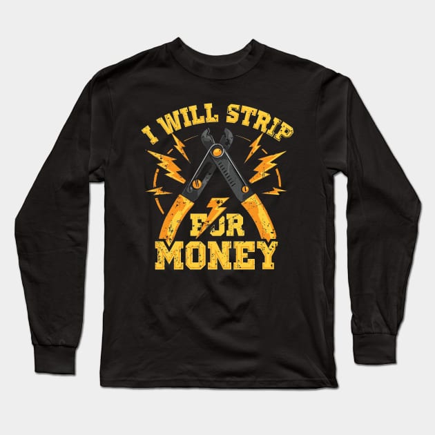 I Will Strip For Money Electrician Long Sleeve T-Shirt by Tee-hub